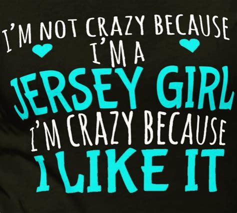 Im Not Crazy Because Im A Jersey Girl Jersey Girls