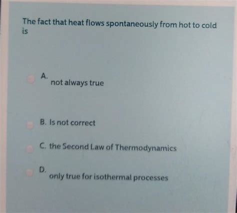 Solved The Fact That Heat Flows Spontaneously From Hot To Chegg