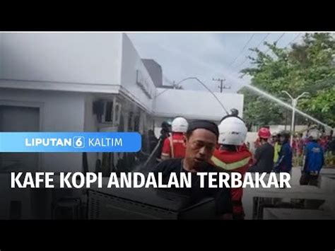 Kafe Kopi Andalan Terbakar Liputan 6 Kaltim YouTube