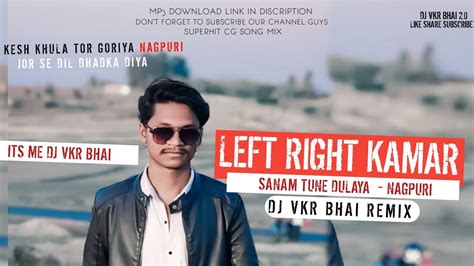 Left Right Kamar Sanam Tune Dolaya Nagpuri Dance Mix Dj Vkr Bhai