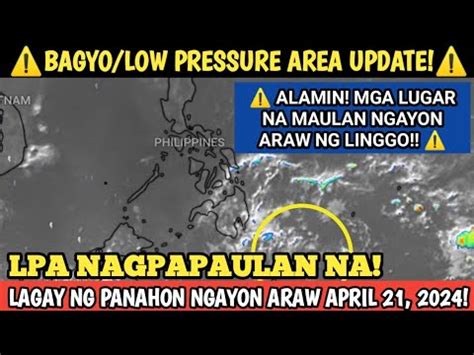 LPA NAGPAPAULAN NA WEATHER UPDATE TODAY APRIL 21 2024 LAGAY NG