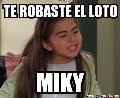 Meme Personalizado Te Robaste El Loto Miky