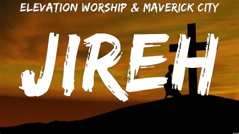 Jireh Elevation Worship Maverick City Lyrics Who You Say I Am