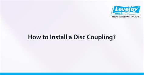 How to install a Disc Coupling-Rathi Group