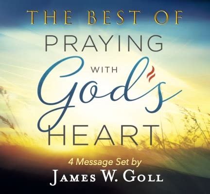 The Best Of Praying With God S Heart Message Set By James W Goll