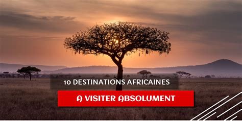 Dix 10 Destinations Africaines à Visiter Absolument FindAfro