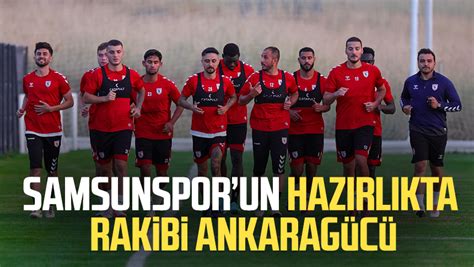 Samsunspor un hazırlık maçında rakibi Ankaragücü Samsun Haber Samsun