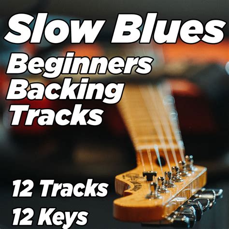 Slow Blues Practice Backing Tracks Guitar Backing Tracks Backing Tracks