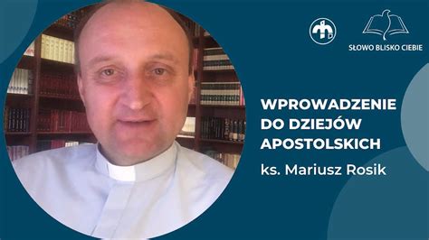 ks Mariusz Rosik Wprowadzenie do Dziejów Apostolskich YouTube