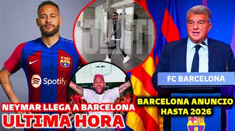 ULTIMA HORA NEYMAR LLEGA AL BARCELONA OFICIAL EL BARCELONA ANUNCIO