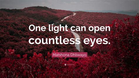 Matshona Dhliwayo Quote One Light Can Open Countless Eyes