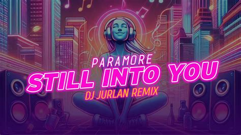 Paramore Still Into You Djjurlan Remix Official Visualizer Youtube