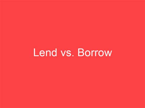 Lend Vs Borrow What S The Difference Main Difference