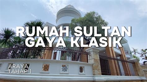 Rumah Sultan Gaya Klasik Galaxy Bumi Permai Araya Tahap Youtube