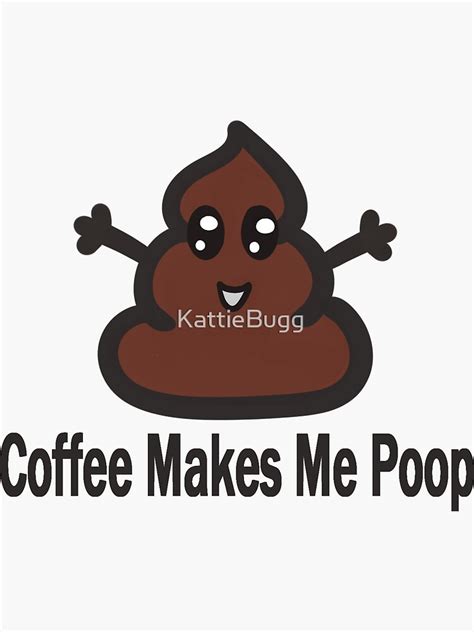 Coffee Make Me Poop Sticker For Sale By Kattiebugg Redbubble