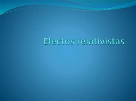 Efectos Relativistas Ppt