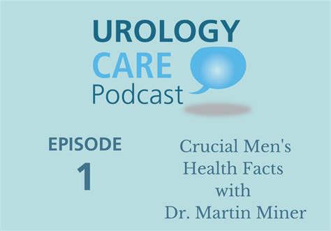 Urology Care Podcast Episode 1 Crucial Mens Health Facts With Dr Martin Miner Health Facts