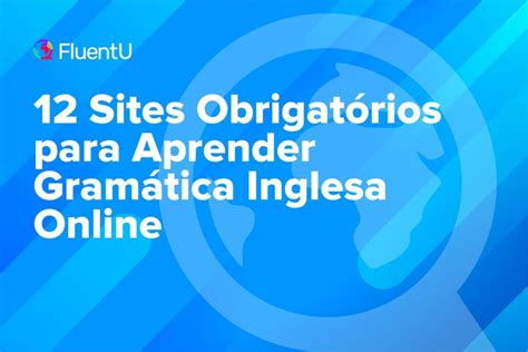 Melhores Sites Pra Aprender A Gramatica De Ingles - 12 Sites Obrigatórios para Aprender Gramática Inglesa Online | FluentU