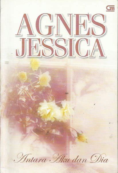 Jual Novel Agnes Jessica Antara Aku Dan Dia Penerbit Gramedia Di