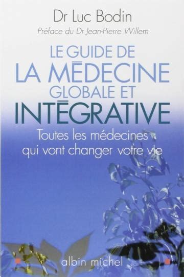 Le Guide De La M Decine Globale Et Int Grative Dr Luc Bodin