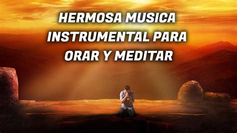 Hermosa Musica Instrumental Para Orar Y Meditar Youtube