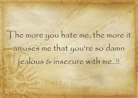 The More You Hate Me The More It Amuses Me That You Re So Quozio