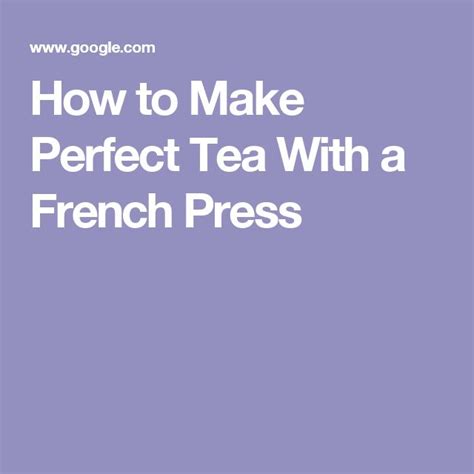 How To Make Perfect Tea With A French Press French Press French