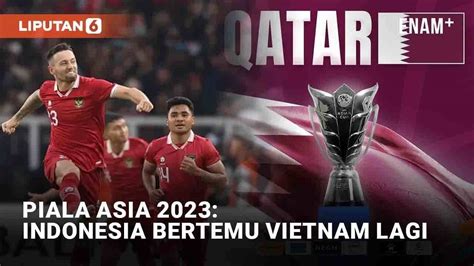 Piala Asia Timnas Indonesia Kembali Berjodoh Dengan Vietnam