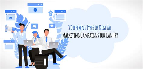 3 Different Types of Digital Marketing Campaigns You Can Try