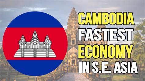 Cambodia Economy Transformation Into Southeast Asia S Fastest Growing