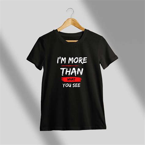 I'M More Than What You See Quotes T-Shirt - Crazy Punch