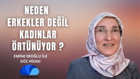 NEDEN ERKEKLER DEĞİL DE KADINLAR ÖRTÜNÜYOR EMİNE EROĞLU İLE GÖZ