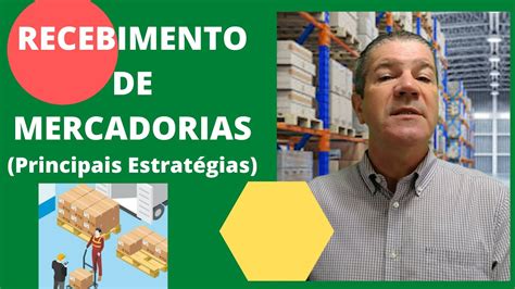 Recebimento De Mercadorias Principais Estrat Gias Youtube