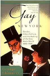 Gay New York Gender Urban Culture And The Making Of The Gay Male World 1890 1940 Chauncey