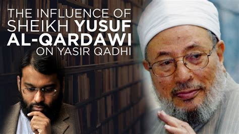 Yasir Qadhi How Did Sheikh Yusuf Al Qardawi Influence You YouTube