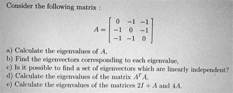 Solved Consider The Following Matrix A T Calculate The Eigenvalues