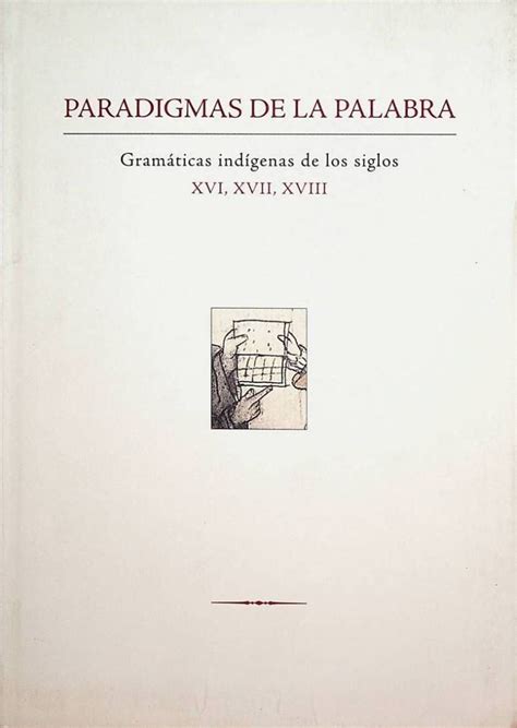 Paradigmas De La Palabra Gram Ticas Ind Genas De Los Siglos Xvi Xvii