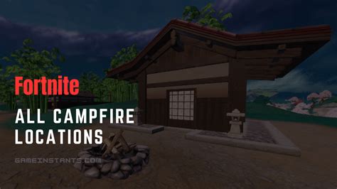 Fortnite All Campfire Locations Walkthrough Gameinstants