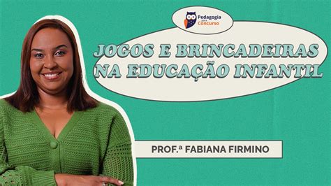 Jogos E Brincadeiras Na Educa O Infantil Pedagogia Para Concurso