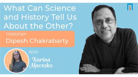 What can science and history tell us about the other? Historian Dipesh ...