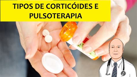 Quais os tipos de corticóides para que servem e o que é a pulsoterapia