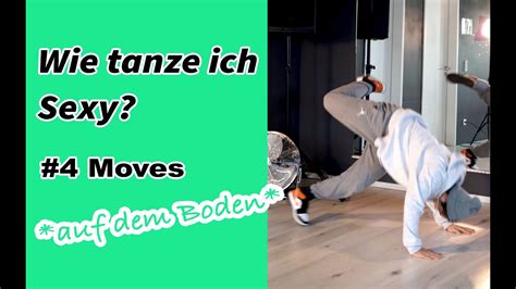 Tanz Tutorial Wie Tanze Ich Sexy 4 Sexy Tanzmoves Boden Tanzen