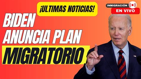 ÚLTIMA HORA BIDEN ANUNCIA PLAN MIGRATORIO YouTube