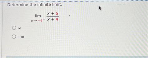 Solved Determine The Infinite Limit Limx→ 4 X 5x 4∞ ∞