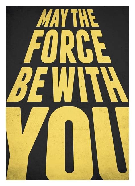 A Black And Yellow Poster With The Words May The Force Be With You On It