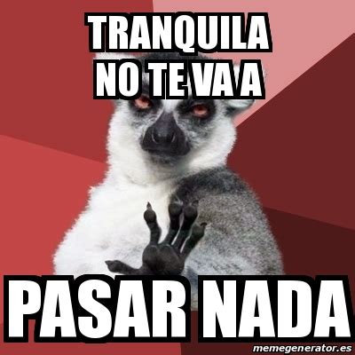 Meme Chill Out Lemur Tranquila No Te Va A Pasar Nada 17301650