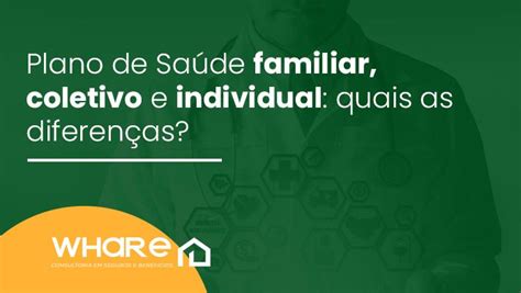 Plano de Saúde familiar coletivo e individual quais as diferenças