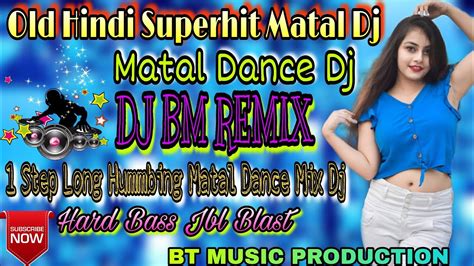 Superhit Hindi Old Matal Dance Dj 1step Long Hummbing Matal Dance Mix