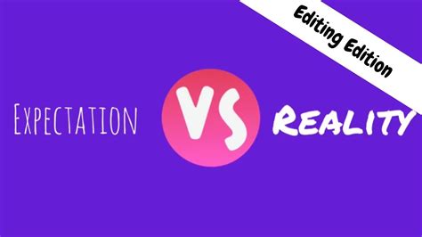 Expectation Vs Reality Editing Edition Youtube