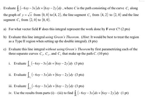 Solved Evaluate ∮c−6xy−3xdx6xy−2ydy Where C Is The